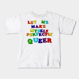 Let Me Make Myself Perfectly Queer Kids T-Shirt